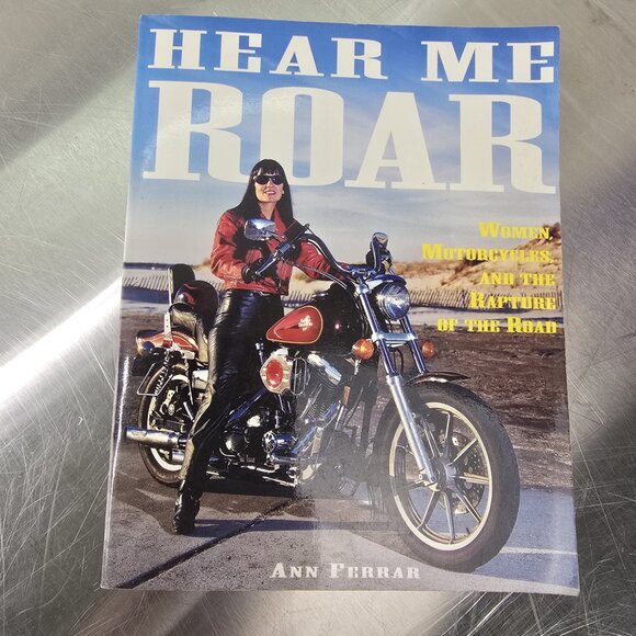 Hear Me Roar; Women, Motorcycles, & the Rapture of the Road by Ann Ferrar (book) - Picture 1 of 5
